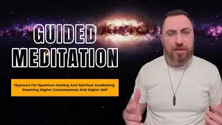 Quantum Healing & Spiritual Awakening reaching higher consciousness & higher self guided meditation
