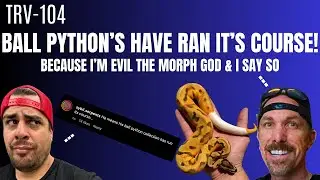 THE END OF BALL PYTHONS, NEW TREE MONITOR ENCLOSURES & MORE | TRV-104