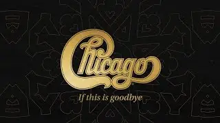 Chicago - &ldquo;If This Is Goodbye&rdquo; [Official Lyric Video]