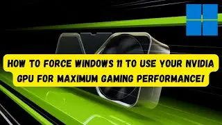 How to FORCE Windows 11 to Use Your NVIDIA GPU for Maximum Gaming Performance!