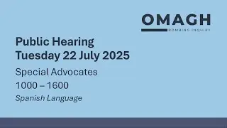 Omagh Bombing Inquiry - Special Advocates - Day 2 - 22 July 2025 (Spanish)