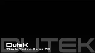 DuteK -- This Is Techno Series #10