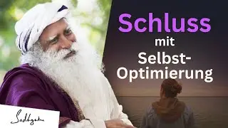 Warum du aufhören solltest, dich zu 'reparieren' | Sadhguru