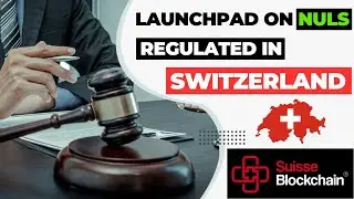 LAUNCHPAD ON THE NULS NETWORK REGULATED IN SWITZERLAND? SUISSE BLOCKCHAIN PARTNERSHIP