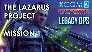 XCOM 2 - The Lazarus Project - Mission 1 Gameplay - Tactical Legacy Pack