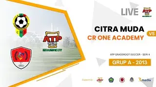 CITRA MUDA vs CR ONE ACADEMY | Grup A - KU 2013 | ATP Grassroot Soccer - Seri 4 | Live