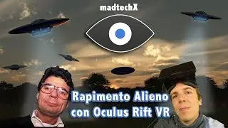 Addotti e rapimenti alieni nella realt&agrave; virtuale con Oculus Rift VR (Alien Abduction)(ita)(eng)