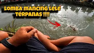‼️TERPANAS‼️ LOMBA MANCING LELE KALI INI PALING PANAS SEJAUH INI