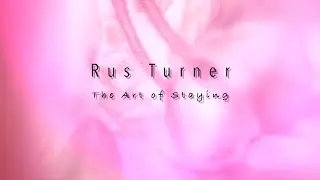 Rus Turner - The Art of Staying