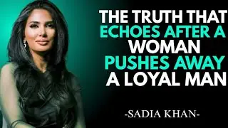 The Truth That Echoes After a Woman Pushes Away a Loyal Man | Sadia Khan |
