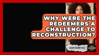 Why Were The Redeemers A Challenge To Reconstruction? - Black History Files