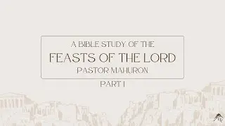 Feasts of the Lord-Part 1-Pastor Robert Mahuron