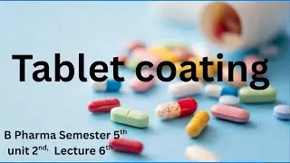 Tablet coating || B Pharma 5 th sem lecture 6 th || #pharmaceuticals #pharmacy 
