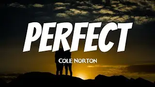 Cole Norton - Perfect (Lyrics)