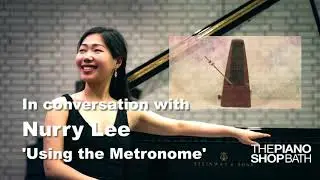 Metronome Practice | Conversation with Nurry Lee | The Bath Piano Shop