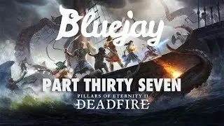 Bluejay Plays Pillars of Eternity 2: Deadfire [PT 37]