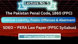SDEO-PERA Law Paper Lecture No. 5|| The Pakistan Panel Code (PPC)٫ 1860