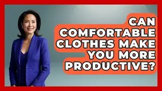 Can Comfortable Clothes Make You More Productive? - Age With Style Coach