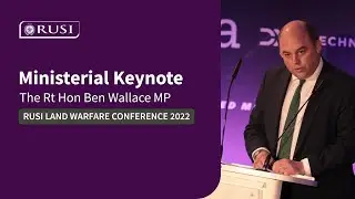 The Rt Hon Ben Wallace MP's Speech at RUSI Land Warfare Conference 2022 | #LWC2022