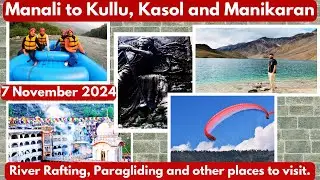 Manali to Kullu, Kasol & Manikaran Road Trip | River Rafting & Paragliding Adventure
