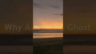 Why Avoidants Ghost