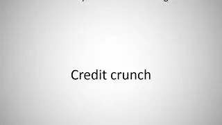 How to say Credit crunch in English?