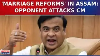 Himanta Govt's Marriage 'Reform' Picks Up Pace, Muslim Marriage Registration Becomes Mandatory