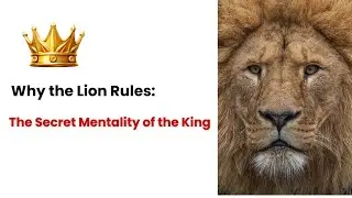Why the Lion Rules: The Secret Mentality of the King