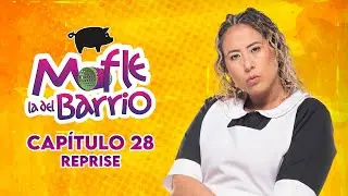Mofle la del Barrio | Cap&iacute;tulo 28