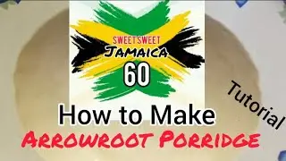 How to Make the Best Arrowroot Porridge || Tutorial  #Jamaica60