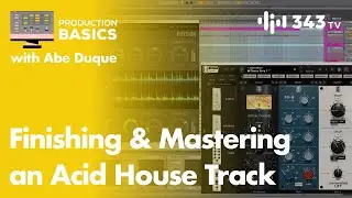 Finishing & Mastering an Acid House Track | Abe Duque's Production Playhouse