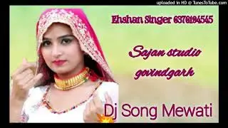 SR.00334_// EHSHAN SINGER डिजे सोंग मेवाती_New track new dhamaka sajan studio govindgarh