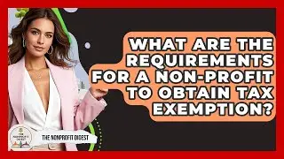 What Are the Requirements for a Non-Profit to Obtain Tax Exemption? | The Nonprofit Digest