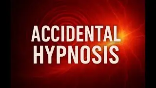 Accidental Hypnosis: The Power of the Subconscious