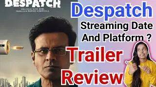 Despatch Trailer Review | Manoj Bajpayee | Shahana Goswami | Arrchita Agarwaal | Ritu Parna Sen
