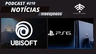 PODCAST 210 - Not&iacute;cias de videojogos: Reformula&ccedil;&atilde;o da Ubisoft, Adiamento da PS6...