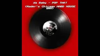 Da BABY - POP THAT (Nader's CHICAGO HARD HOUSE REMIX)