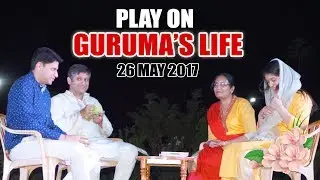 Play on Guruma's Life - Guruma's Brithday Celebrations 26May 2017
