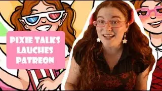 PIXIE TALKS Relaunch with PATREON!
