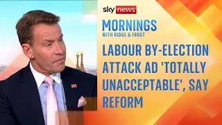 Labour attack ad on Reform UK candidate 'totally unacceptable'