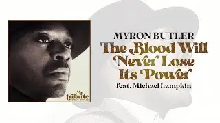 Myron Butler - The Blood Will Never Lose Its Power (Official Audio) ft. Michael Lampkin