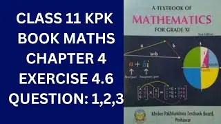 Class 11 KPK Book Maths Chapter 4 Exercise 4.6 Question 1,2,3