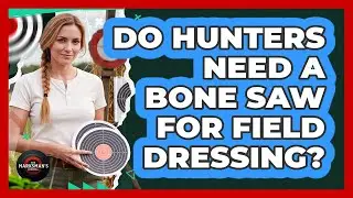 Do Hunters Need A Bone Saw For Field Dressing?