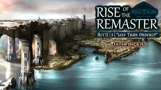Less Than Orderly | Rise of the Remaster II, Episode 3 | RollTales | Pathfinder 2E