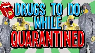 Drugs I Might Do While Quarantined (Do NOT Try This At Home)