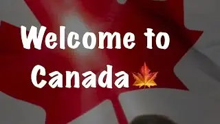 Welcome to Canada🍁