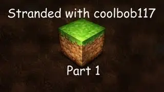 Stranded With Coolbob117 || Part 1 ||
