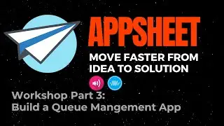 Build Queue Management App With AppSheet Part 3