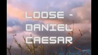 Daniel Caesar - Loose 1hr loop