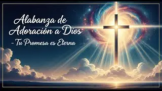 Alabanza de Adoracion a Dios    Tu Promesa es Eterna